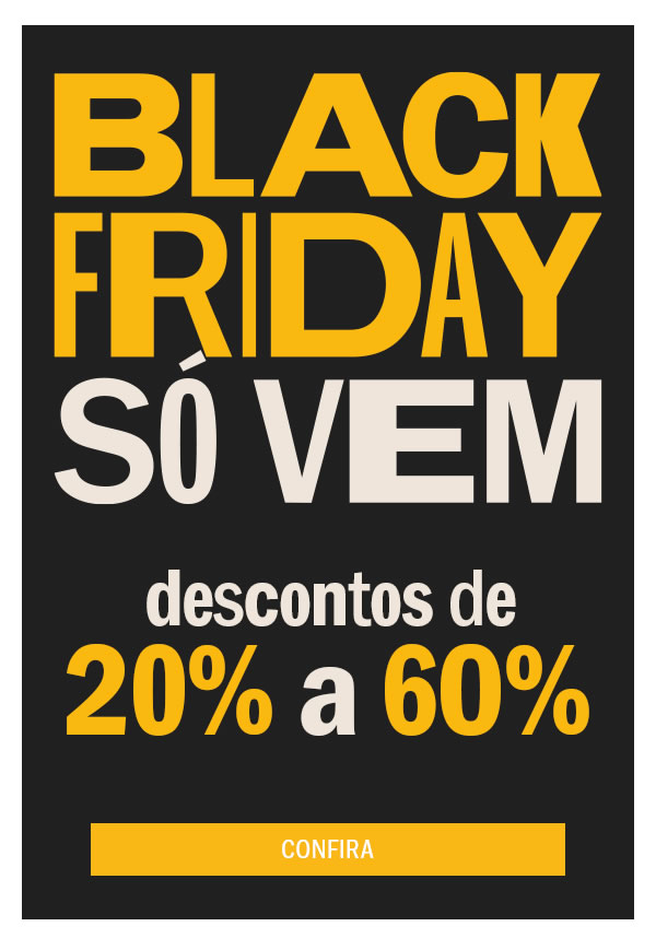 Black friday é agora! de 20 a 60%
