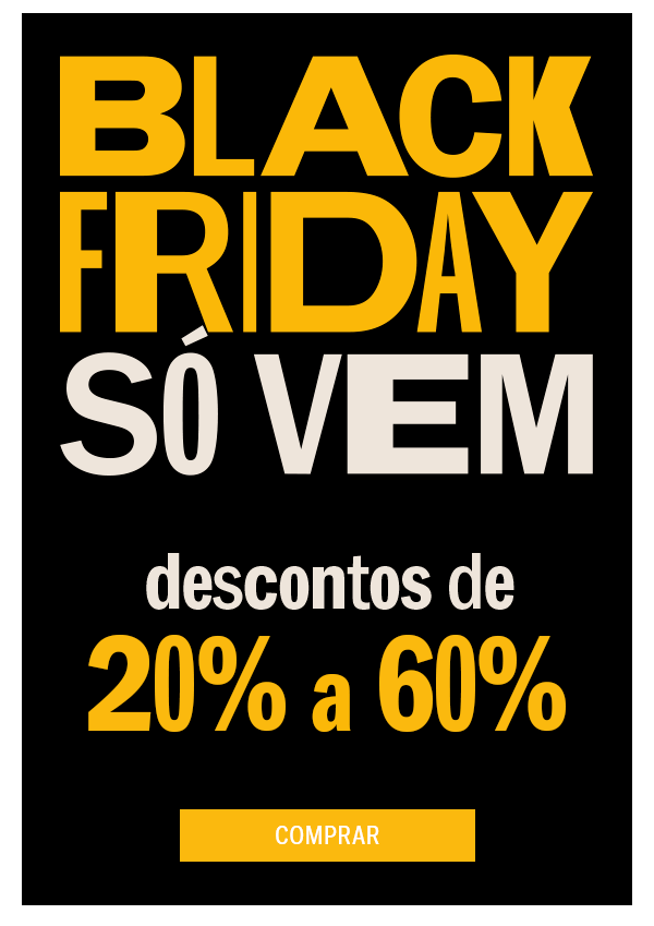 Black friday é agora! de 20 a 60%
