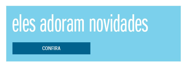 Eles adoram novidades
