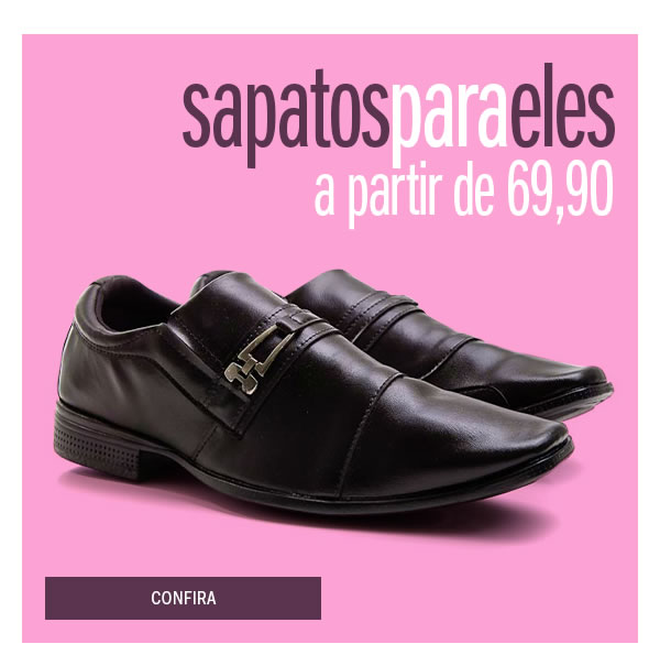 Sapatos para eles a partir de 69,90
