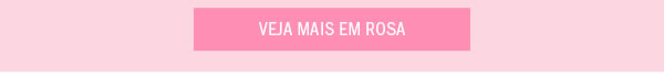 Veja mais em rosa