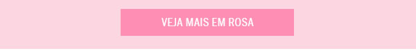 Veja mais em rosa