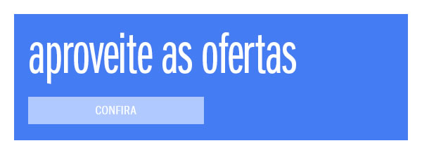 Aproveite as ofertas