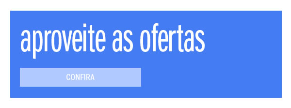 Aproveite as ofertas