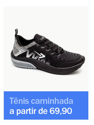Tênis caminhada - a partir de 69,90
