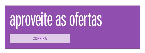 Aproveite as ofertas