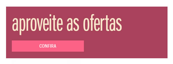 Aproveite as ofertas