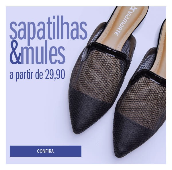 apatilhas e mules para seu conforto - a partir de 29,90
