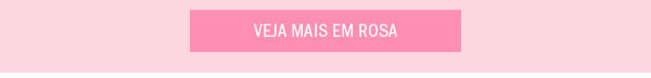 Veja mais em rosa