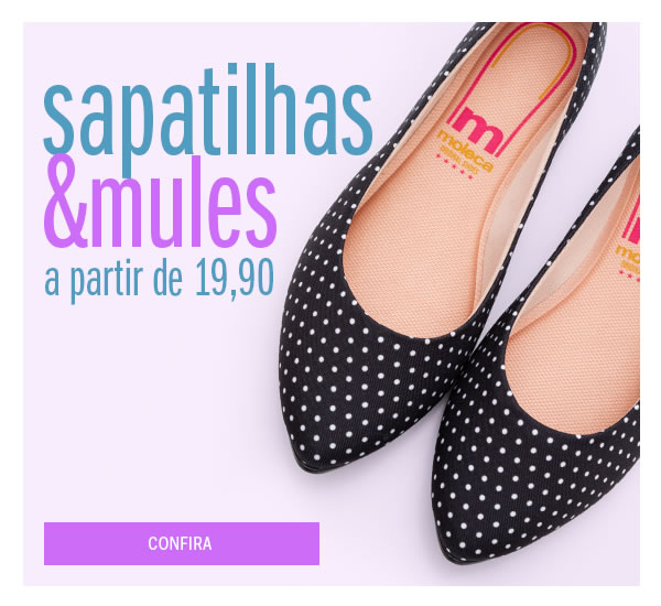 Sapatilhas e mules para seu conforto - a partir de 19,90
