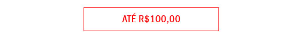 Até R$ 100
