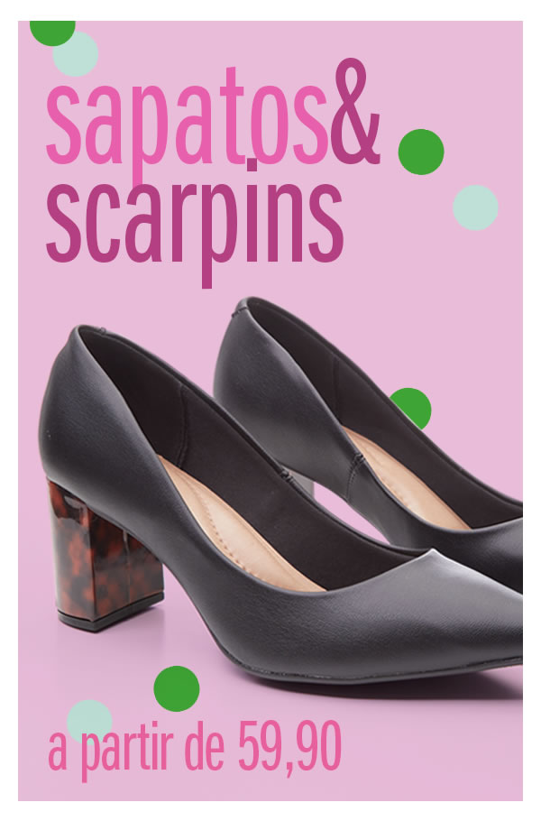 Festival de sapatos e Scarpin - a partir de 59,90 - várias cores
