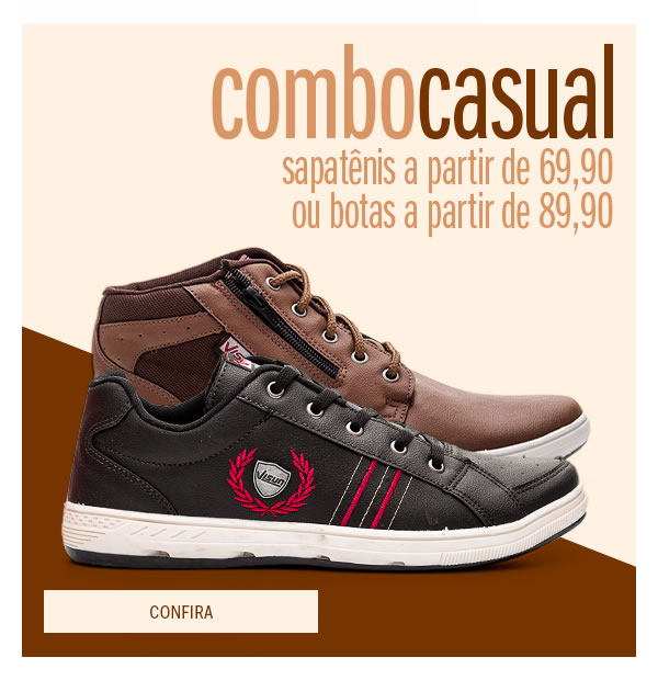 Combo casual
Sapatênis a partir de 69,90 e bota a partir de 89,90
