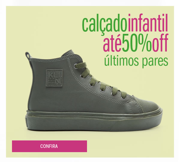 Calçado infantil até 50% off - últimos pares
