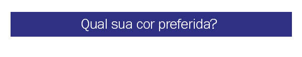 Qual sua cor preferida?