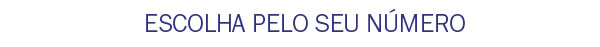 Escolha pelo seu numero
