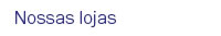 Nossas lojas