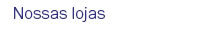 Nossas lojas