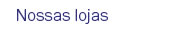 Nossas lojas