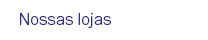 Nossas lojas