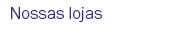 Nossas lojas