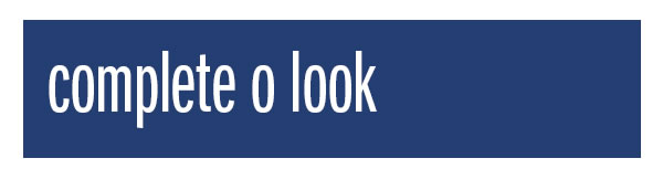 Complete o look