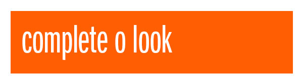 Complete o look