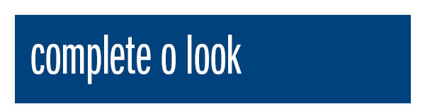 Complete o look