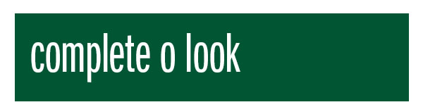 Complete o look