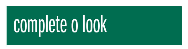 Complete o look