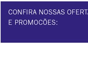 Confira nossas ofertas e promoções
