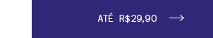 Até R$ 29,90