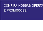 Confira nossas ofertas e promoções
