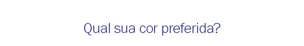 Qual sua cor Preferida