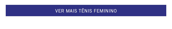 Ver mais Tênis Feminino
