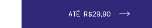 Até R$ 29,90