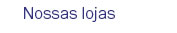 Nossas lojas