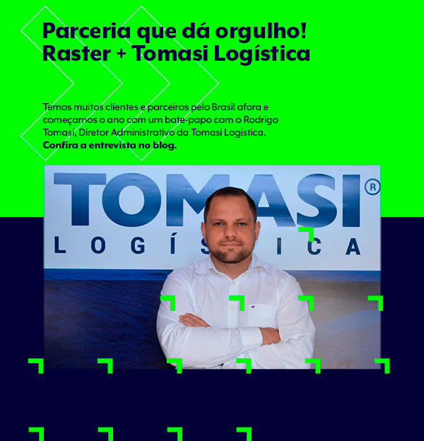 Parceria que dá orgulho! Raster + Tomasi Logística