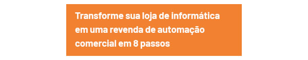 Transforme sua loja de informática em uma revenda de automação comercial em 8 passos 