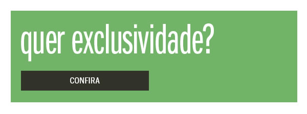 Quer exclusividade