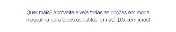 Apreveite e veja todas as opções de moda masculina