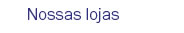 Nossas lojas